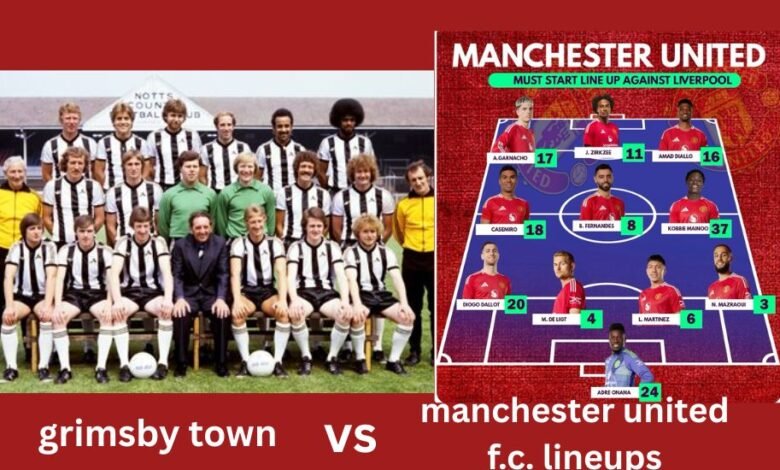 grimsby town vs manchester united f.c. lineups